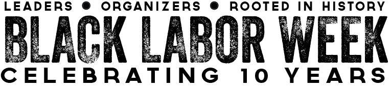 Black Labor Week Celebrating 10 Years